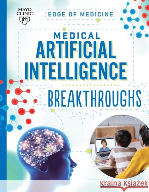 Medical Artificial Intelligence Breakthroughs Heather E. Schwartz 9781945564789 Mayo Clinic Press