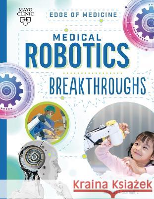 Medical Robotics Breakthroughs Heather E. Schwartz Beth Hughes 9781945564802