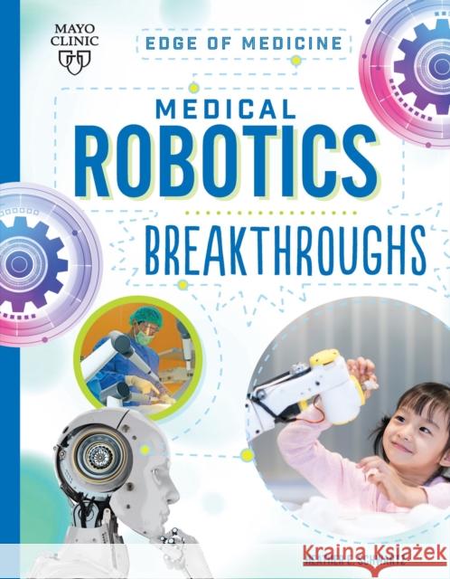 Medical Robotics Breakthroughs Heather E. Schwartz 9781945564819 Mayo Clinic Press
