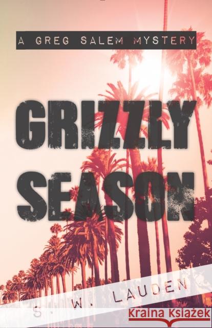 Grizzly Season: A Greg Salem Mystery S. W. Lauden 9781945572029