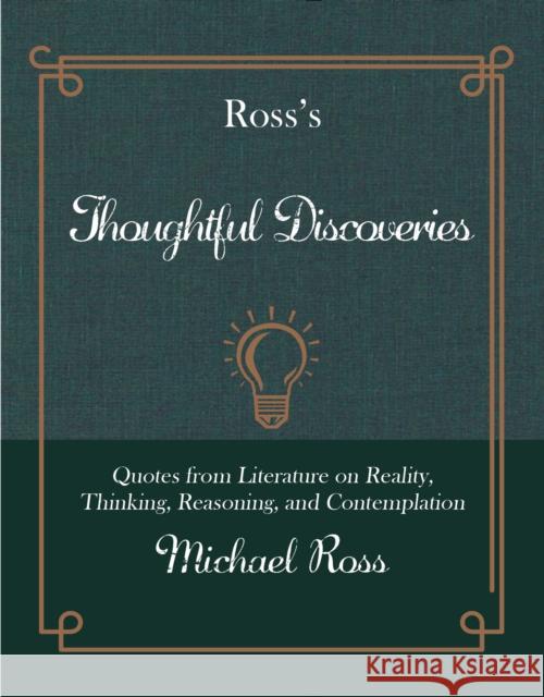 Ross's Thoughtful Discoveries: Quotes from Literature on Reality, Thinking, Reasoning, and Contemplation  9781945572678 Rare Bird Books, a Vireo Book