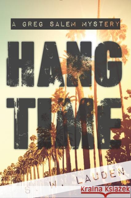 Hang Time: A Greg Salem Mystery S. W. Lauden 9781945572715 Rare Bird Books