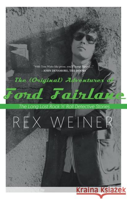 The (Original) Adventures of Ford Fairlane: The Long Lost Rock N' Roll Detective Stories Weiner, Rex 9781945572807 Rare Bird Books, a Vireo Book