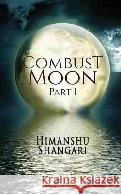 Combust Moon - Part 1 Himanshu Shangari 9781945579097 Notion Press, Inc.