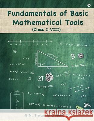 Fundamentals of Basic Mathematical Tools: Class I - VIII G. N. Tiwari Neha Dimri 9781945579387 Notion Press, Inc.