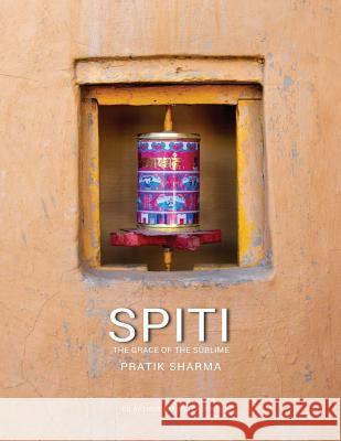 Spiti: The Grace of the Sublime Pratik Sharma 9781945579400