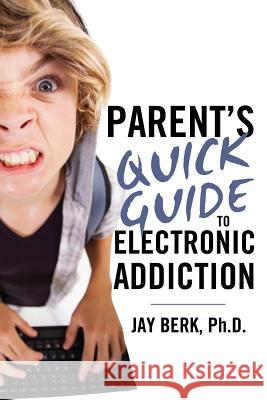 Parent's Guide to Electronic Addiction Jay Berk 9781945586095 Thomas Noble Books