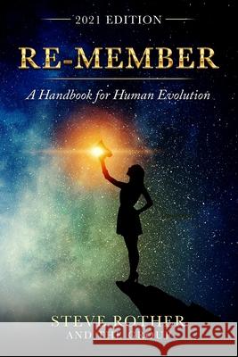 Re-member: A Handbook for Human Evolution 2021 Edition Steve Rother 9781945586309