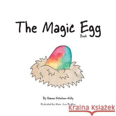 The Magic Egg Book Shauna Nicholson-Kelly Maris June Findling 9781945587597