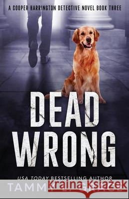 Dead Wrong: A Cooper Harrington Detective Novel Tammy L. Grace 9781945591051