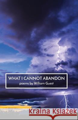 What I Cannot Abandon William Guest 9781945603471