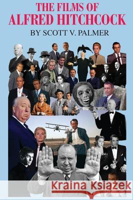 The Films of Alfred Hitchcock Scott V. Palmer 9781945604591