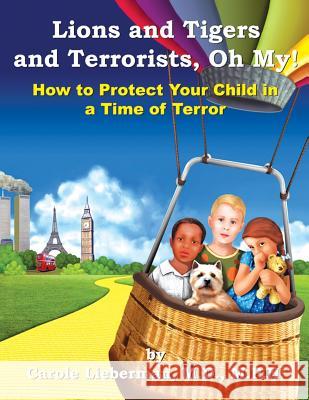Lions and Tigers and Terrorists, Oh My! M. P. H. Carole Lieberma 9781945604768 Troika Publishing