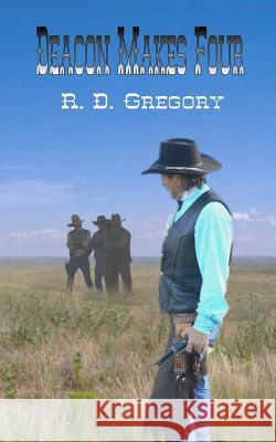 Deacon Makes Four R D Gregory 9781945604997 Ron Gregory