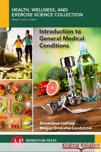 Introduction to General Medical Conditions Genevieve Ludwig Megan Streveler-Lundstrom 9781945612923