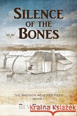 Silence of the Bones: The Madison McKenzie Files (Book 1) Bev Freeman 9781945619076