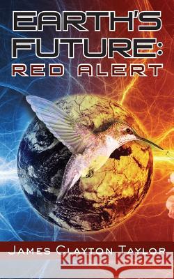 Earth's Future: Red Alert James Clayton Taylor 9781945619762