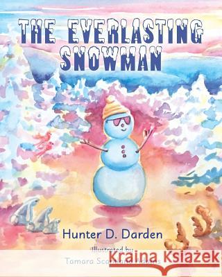 The Everlasting Snowman Hunter D Darden, Tamara Scantland Adams 9781945619892 Skippy Creek