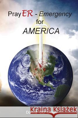 PrayER Emergency for America Drake, Donna DD 9781945620102 Hear My Heart Publishing