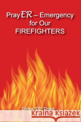PrayER Emergency for Our Firefighters Drake, Donna DD 9781945620133 Hear My Heart Publishing
