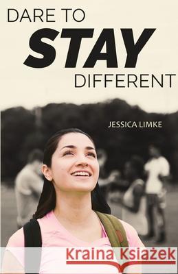 Dare to Stay Different Jessica Limke 9781945620287 Hear My Heart Publishing