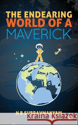 The Endearing World of a Maverick H. B. Subrahmanyam 9781945621758 Notion Press, Inc.