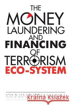 The Money Laundering and Financing of Terrorism Eco-System Kannan Subramanian 9781945621994 Notion Press, Inc.