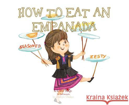A, Z, and Things in Between: How to Eat an Empanada Oladoyin Oladapo Ira Baykovska 9781945623219 Idunnu Studios