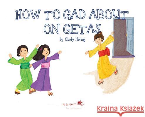 A, Z, and Things in Between: How to Gad About on Getas Horng, Cindy 9781945623226