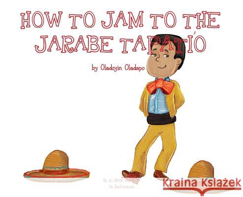 A, Z, and Things in Between: How to Jam to the Jarabe Tapatio Oladoyin Oladapo Baykovska Ira 9781945623325 Idunnu Studios