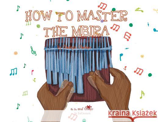 A, Z, and Things in Between: How to Master the Mbira Oladoyin Oladapo Baykovska Ira 9781945623349 Idunnu Studios