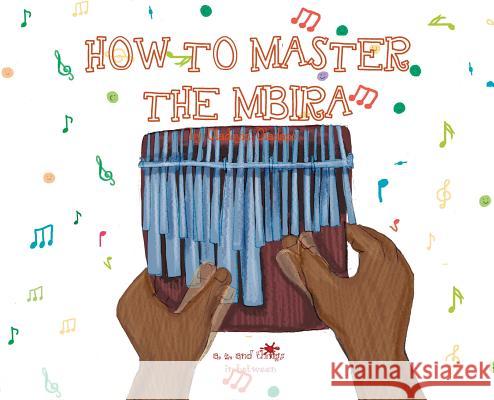 A, Z, and Things in Between: How to Master the Mbira Oladoyin Oladapo Baykovska Ira 9781945623356 Idunnu Studios