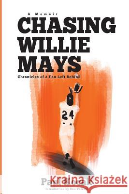 Chasing Willie Mays Paul Kocak 9781945630316 Creators Publishing