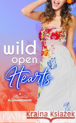 Wild Open Hearts: A Bluewater Billionaires Romantic Comedy Kathryn Nolan 9781945631535 That's What She Said Publishing, Inc.