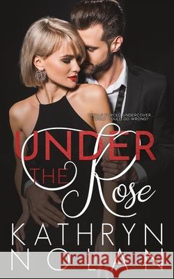 Under the Rose Kathryn Nolan 9781945631597 That's What She Said Publishing, Inc.