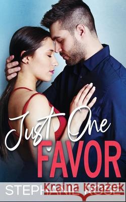 Just One Favor Stephanie Rose 9781945631856 That's What She Said Publishing, Inc.