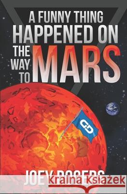 A Funny Thing Happened on the way to Mars: A Novella Joey Rogers 9781945638084