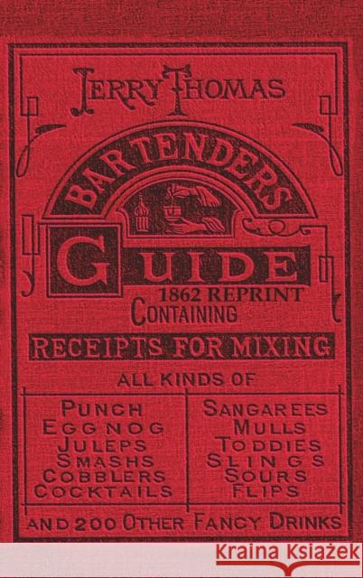 Jerry Thomas Bartenders Guide 1862 Reprint: How to Mix Drinks, or the Bon Vivant's Companion Thomas, Jerry 9781945644009