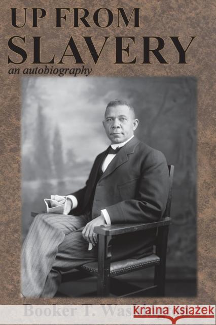 Up from Slavery: an autobiography Washington, Booker T. 9781945644115