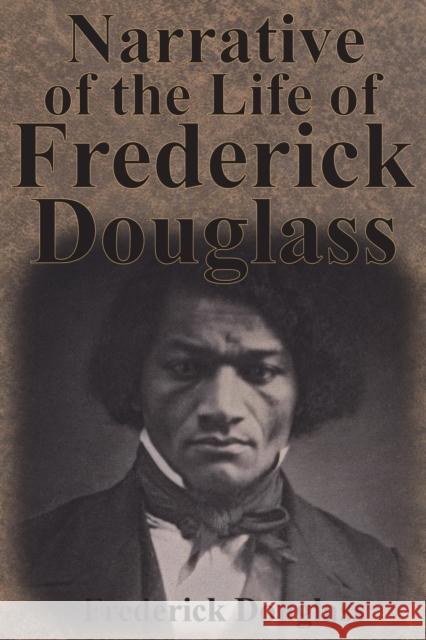 Narrative of the Life of Frederick Douglass Frederick Douglass 9781945644672