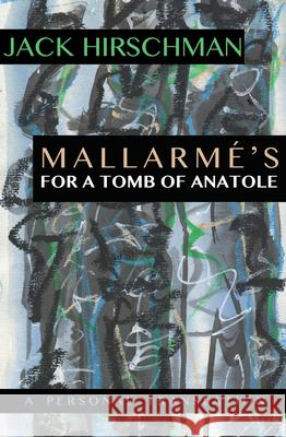 Mallarmé's for a Tomb of Anatole: A Personal Translation Hirschman, Jack 9781945665134