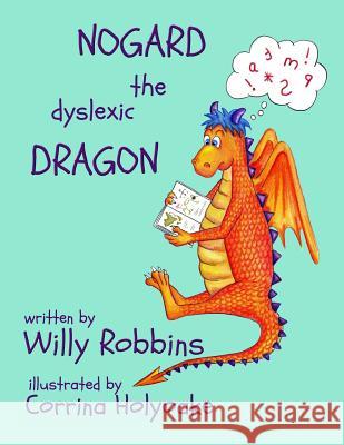 Nogard the Dyslexic Dragon Willy Robbins 9781945669163 Kids Book Press Publishng