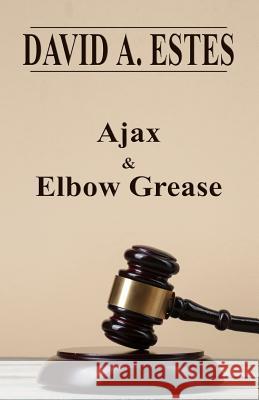 Ajax & Elbow Grease David A. Estes 9781945669354