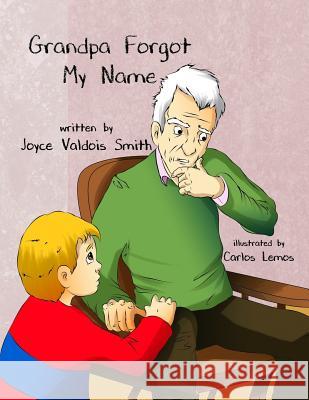 Grandpa Forgot My Name Joyce Valdois Smith Carlos Lemos 9781945669392 Kids Book Press Publishing