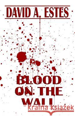 Blood on the Wall David A. Estes 9781945669514