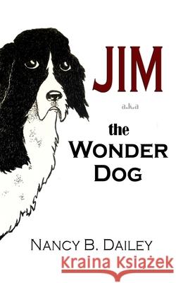 Jim a.k.a. The Wonder Dog Dailey, Nancy B. 9781945669538