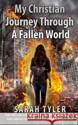 My Christian Journey Through a Fallen World Sarah Tyler 9781945669743