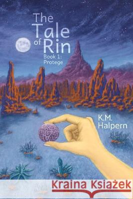 The Tale of Rin: Protege K. M. Halpern 9781945671272 Epsilon Books