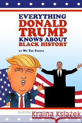 Everything Donald Trump Knows About Black History People, We the 9781945674112 Enigami & Rednow