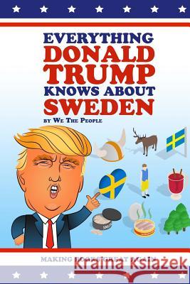 Everything Donald Trump Knows About Sweden People, We the 9781945674136 Enigami & Rednow